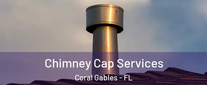  Chimney Cap Services Coral Gables - FL
