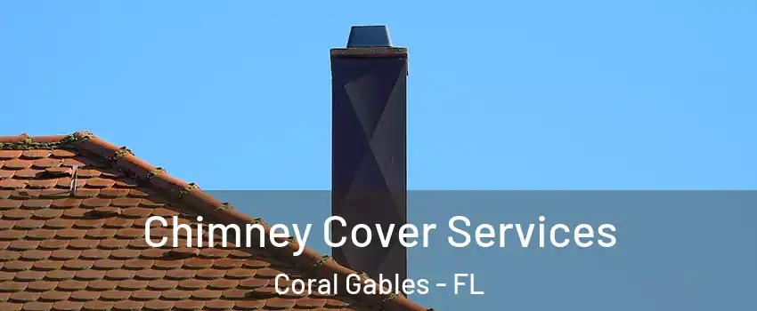  Chimney Cover Services Coral Gables - FL