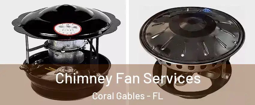  Chimney Fan Services Coral Gables - FL