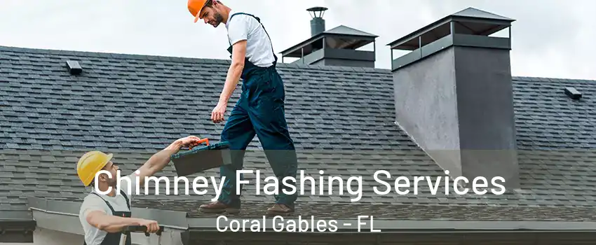 Chimney Flashing Services Coral Gables - FL