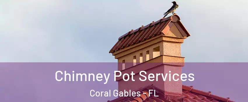  Chimney Pot Services Coral Gables - FL