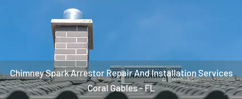  Chimney Spark Arrestor Repair And Installation Services Coral Gables - FL