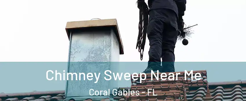  Chimney Sweep Near Me Coral Gables - FL