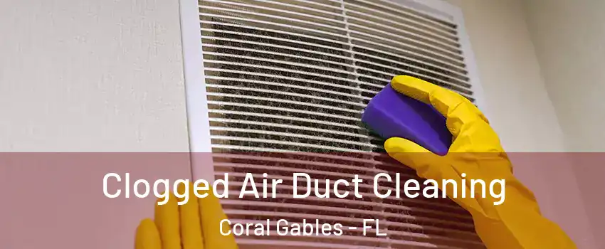  Clogged Air Duct Cleaning Coral Gables - FL