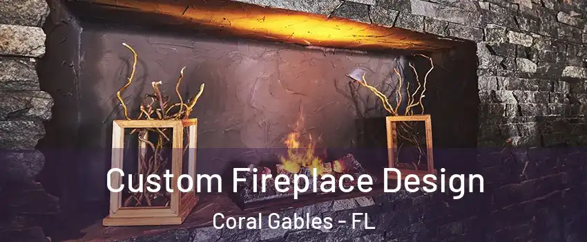  Custom Fireplace Design Coral Gables - FL