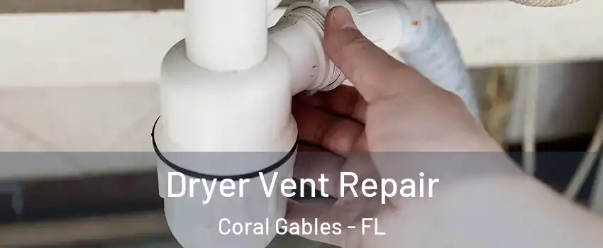  Dryer Vent Repair Coral Gables - FL