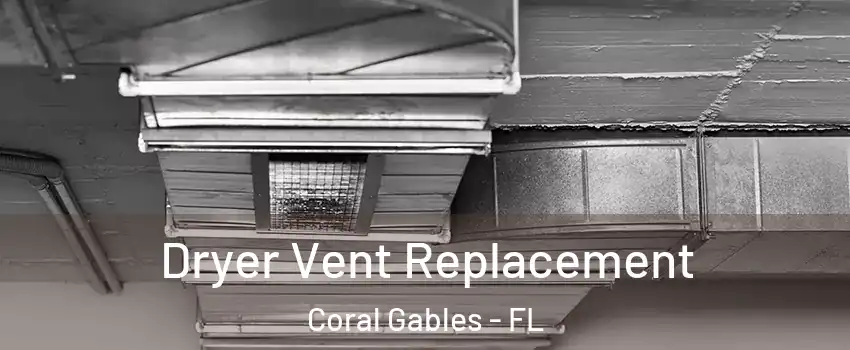  Dryer Vent Replacement Coral Gables - FL