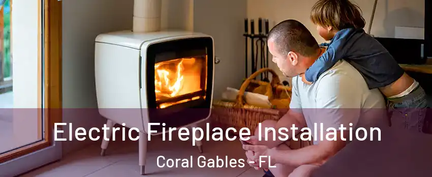  Electric Fireplace Installation Coral Gables - FL