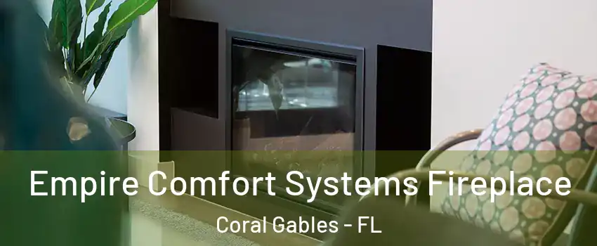  Empire Comfort Systems Fireplace Coral Gables - FL