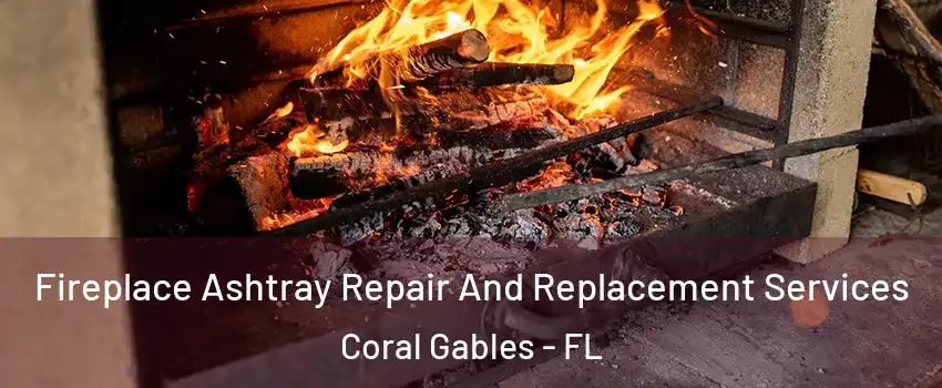  Fireplace Ashtray Repair And Replacement Services Coral Gables - FL