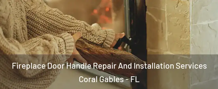  Fireplace Door Handle Repair And Installation Services Coral Gables - FL