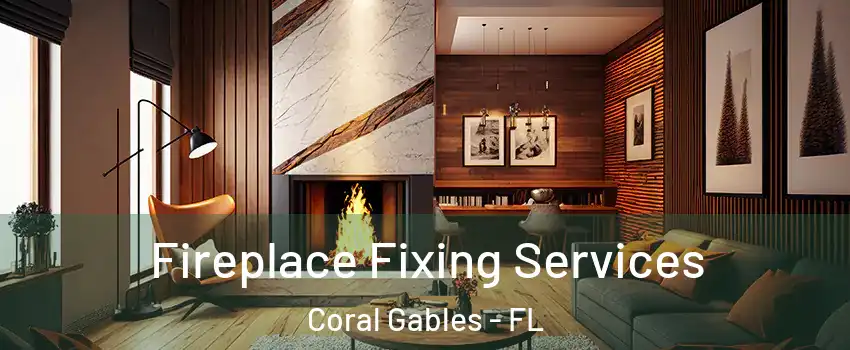  Fireplace Fixing Services Coral Gables - FL