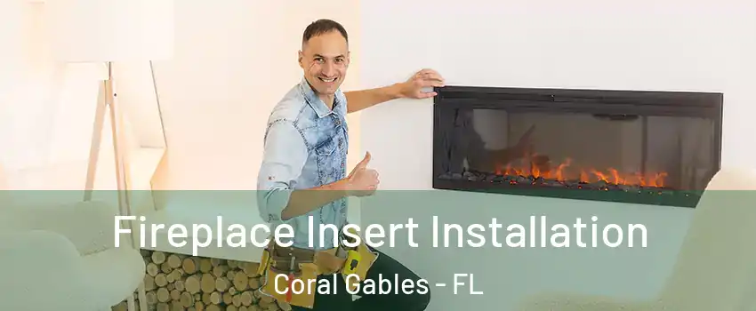 Fireplace Insert Installation Coral Gables - FL