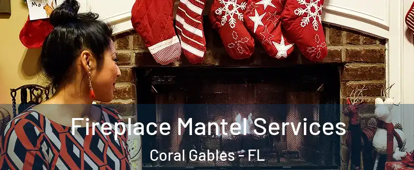  Fireplace Mantel Services Coral Gables - FL