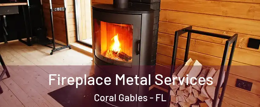 Fireplace Metal Services Coral Gables - FL