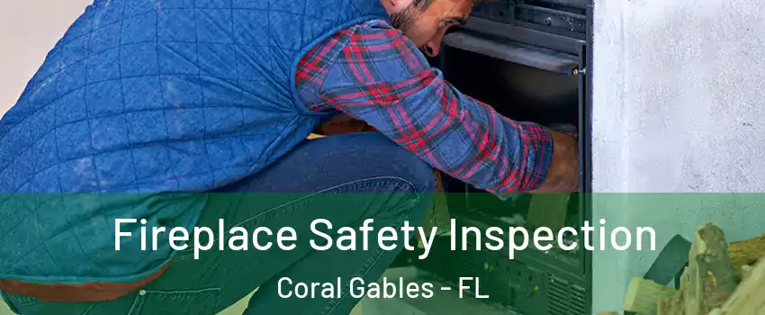  Fireplace Safety Inspection Coral Gables - FL