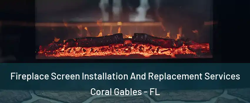  Fireplace Screen Installation And Replacement Services Coral Gables - FL