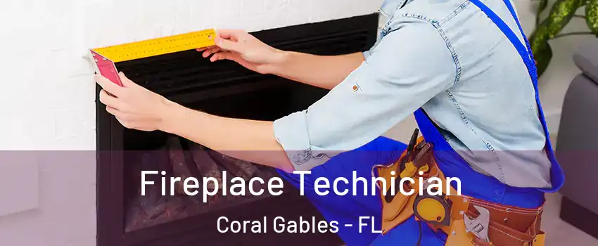 Fireplace Technician Coral Gables - FL