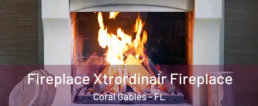  Fireplace Xtrordinair Fireplace Coral Gables - FL