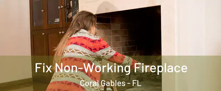  Fix Non-Working Fireplace Coral Gables - FL