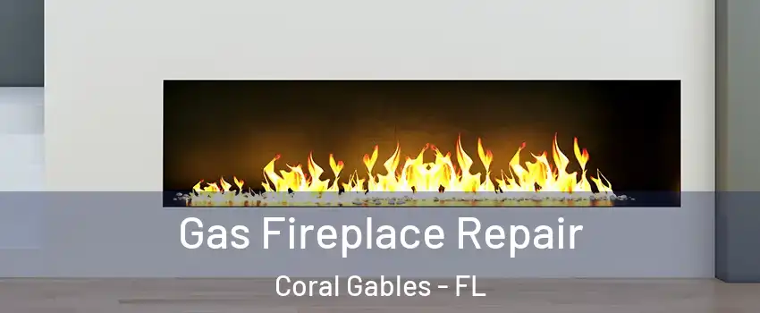  Gas Fireplace Repair Coral Gables - FL