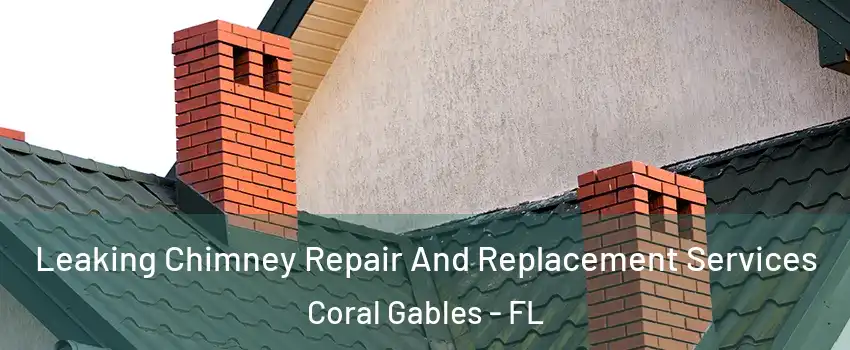  Leaking Chimney Repair And Replacement Services Coral Gables - FL