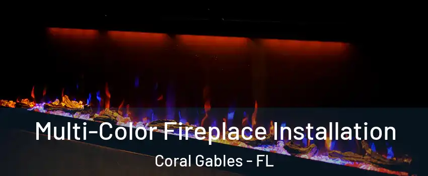  Multi-Color Fireplace Installation Coral Gables - FL