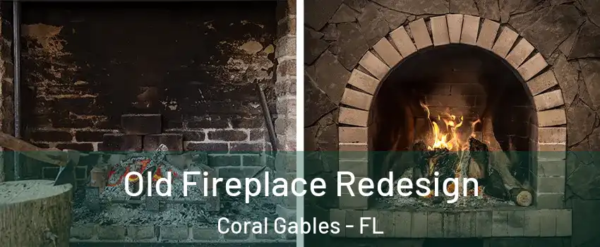  Old Fireplace Redesign Coral Gables - FL