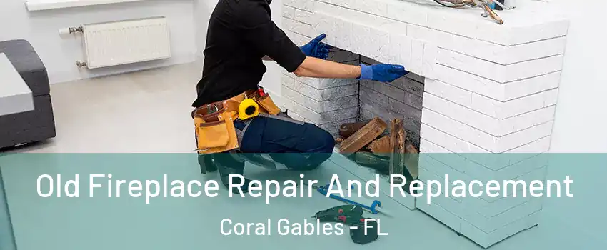  Old Fireplace Repair And Replacement Coral Gables - FL