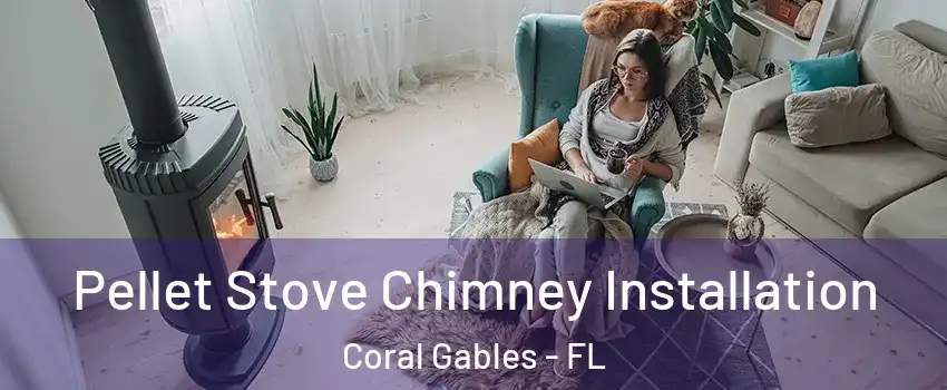  Pellet Stove Chimney Installation Coral Gables - FL