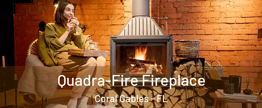  Quadra-Fire Fireplace Coral Gables - FL