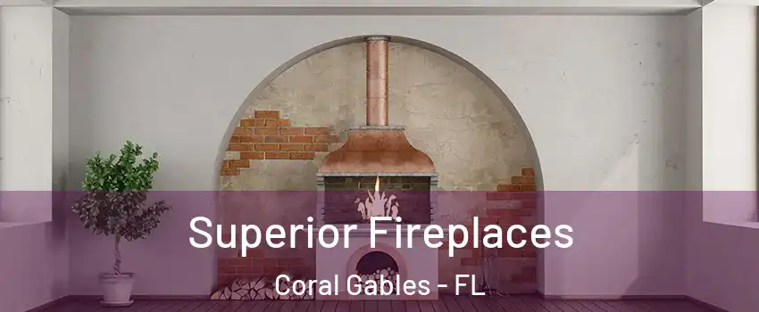  Superior Fireplaces Coral Gables - FL