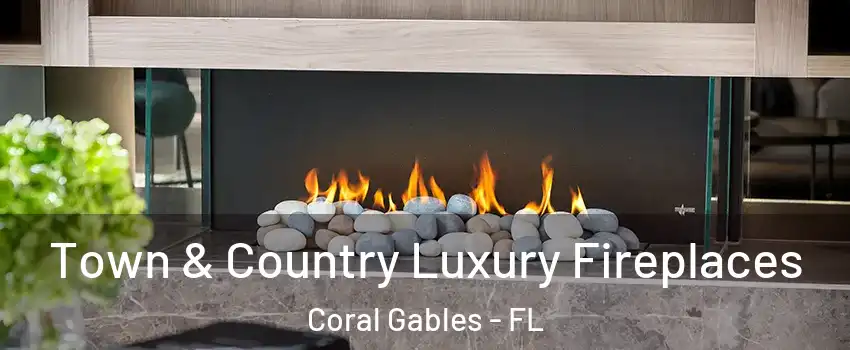  Town & Country Luxury Fireplaces Coral Gables - FL