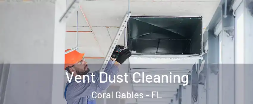  Vent Dust Cleaning Coral Gables - FL
