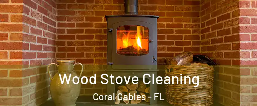  Wood Stove Cleaning Coral Gables - FL