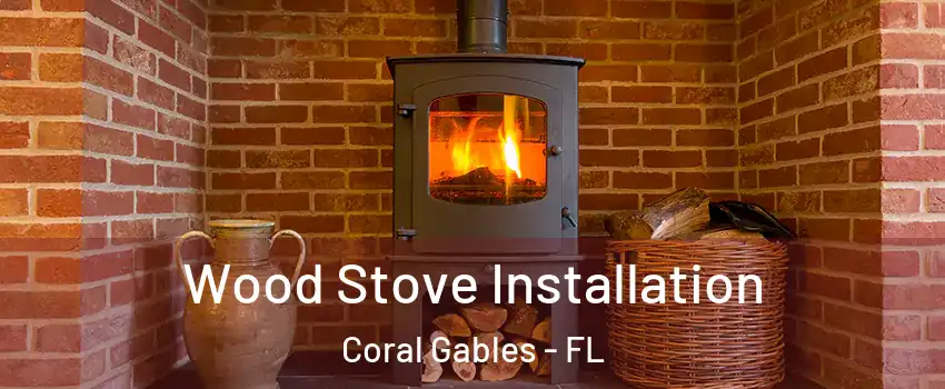  Wood Stove Installation Coral Gables - FL