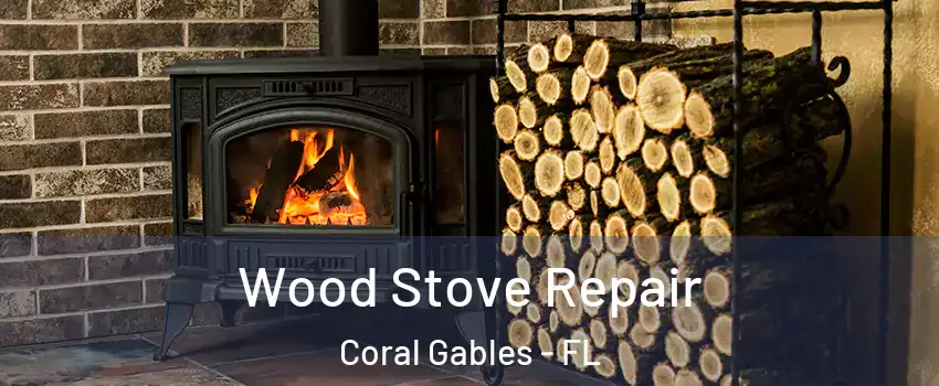  Wood Stove Repair Coral Gables - FL